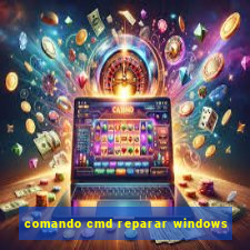 comando cmd reparar windows